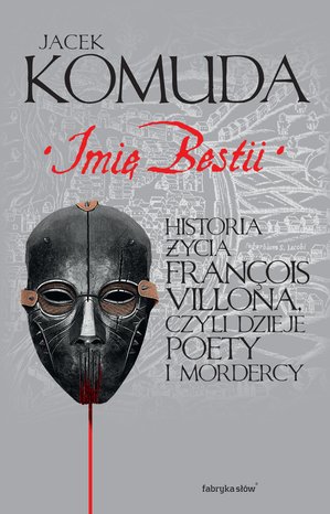 Imię Bestii. Historia życia François Villona, czyli dzieje poety i mordercy – ebook