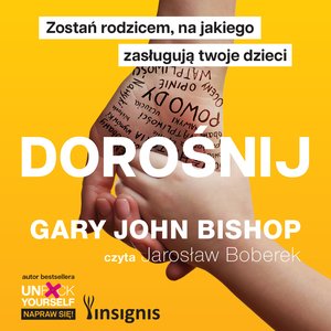 Dorośnij. Zostań rodzicem, na jakiego zasługują twoje dzieci – audiobook