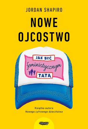 Nowe ojcostwo. Jak być feministycznym tatą. – ebook