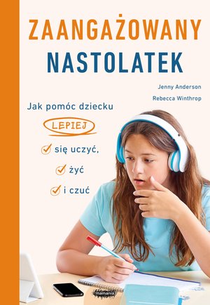 Zdrowie i uroda: Zaangażowany nastolatek. Jak pom&oacute;c dziecku lepiej się uczyć, żyć i czuć &ndash; ebook