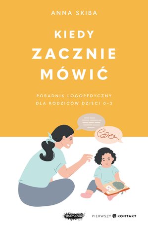 Kiedy zacznie mówić. Poradnik logopedyczny dla rodziców dzieci 0-3 – ebook