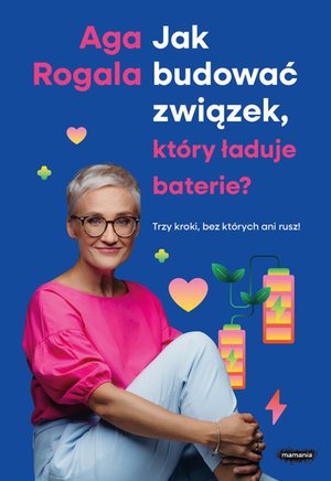 Jak budować związek, który ładuje baterie? Trzy kroki, bez których ani rusz! – ebook