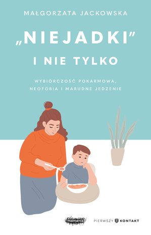 "Niejadki" i nie tylko. Wybiórczość pokarmowa, neofobia i marudne jedzenie – ebook