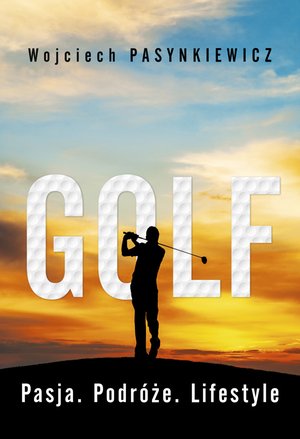 Golf. Pasja, podróże, lifestyle – ebook