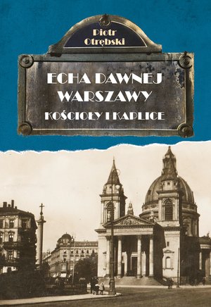Echa dawnej Warszawy. Kościoły i Kaplice – ebook