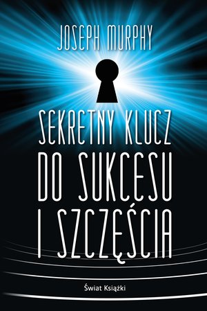 Sekretny klucz do sukcesu i szczęścia – ebook