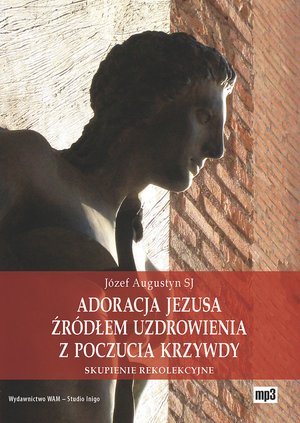 Adoracja Jezusa źródłem uzdrowienia z poczucia krzywdy – audiobook