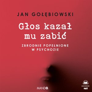 Psychologia: Głos kazał mu zabić &ndash; audiobook