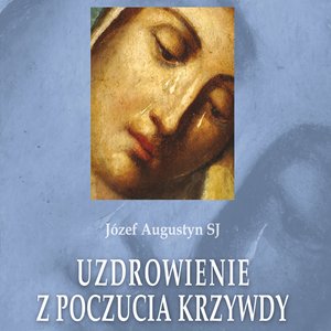 Uzdrowienie z poczucia krzywdy – audiobook