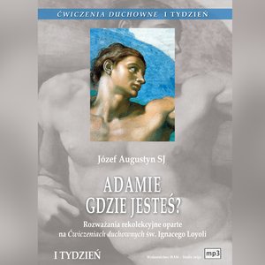 Ćwiczenia duchowne - Adamie, gdzie jesteś? – audiobook