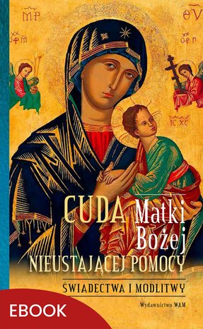 Cuda Matki Bożej Nieustającej Pomocy – ebook