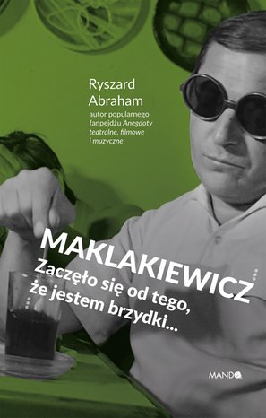 Maklakiewicz. Zaczęło się od tego, że jestem brzydki... – ebook