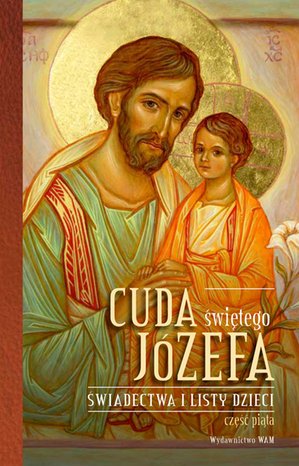 Cuda świętego Józefa Świadectwa i listy dzieci. Część 5 – ebook