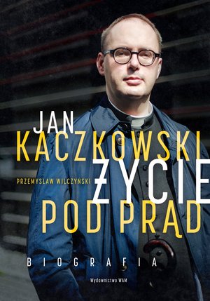 Jan Kaczkowski. Życie pod prąd – ebook