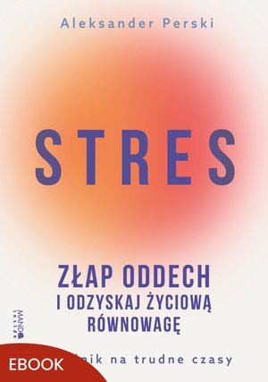 Stres. Złap oddech i odzyskaj życiową równowagę – ebook