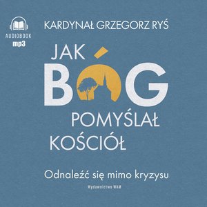 Jak Bóg pomyślał Kościół – audiobook