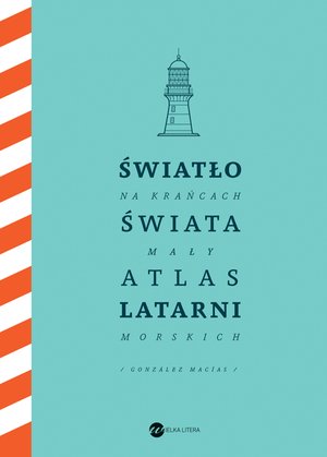 Światło na krańcach świata. Mały atlas latarni morskich – ebook