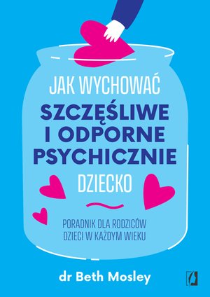 Jak wychować szczęśliwe i odporne psychicznie dziecko – ebook