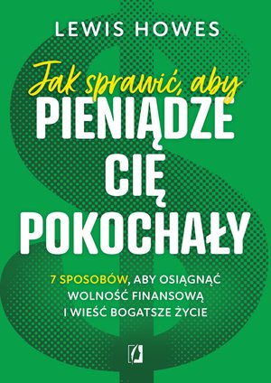 Jak sprawić, aby pieniądze cię pokochały. &ndash; ebook