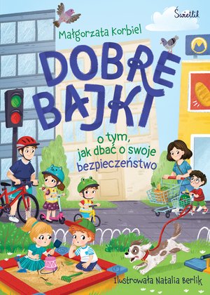 Dobre bajki o tym, jak dbać o swoje bezpieczeństwo &ndash; ebook