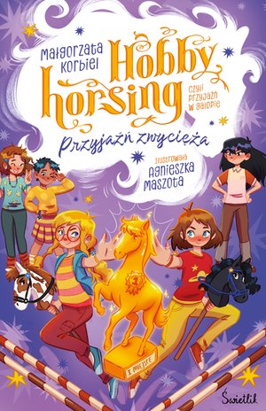 Hobby horsing, czyli przyjaźń w galopie: Przyjaźń zwycięża. Hobby horsing, czyli przyjaźń w galopie – ebook
