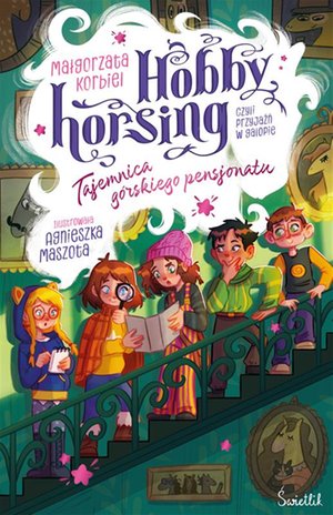 Hobby horsing, czyli przyjaźń w galopie Tom 4: Tajemnica g&oacute;rskiego pensjonatu. Hobby horsing, czyli przyjaźń w galopie. &ndash; ebook