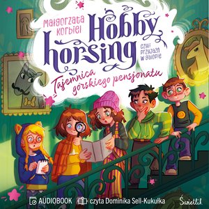 Hobby horsing, czyli przyjaźń w galopie: Tajemnica g&oacute;rskiego pensjonatu. Hobby horsing, czyli przyjaźń w galopie &ndash; audiobook