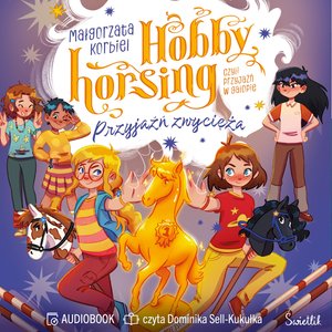Hobby horsing, czyli przyjaźń w galopie: Przyjaźń zwycięża. Hobby horsing, czyli przyjaźń w galopie &ndash; audiobook