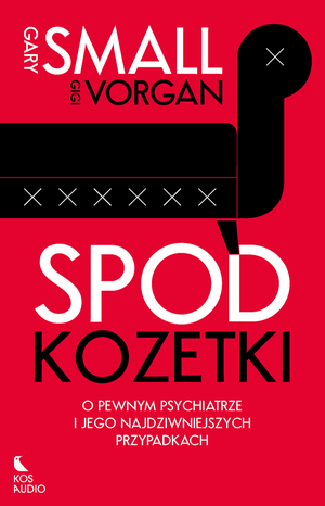 Spod kozetki. O pewnym psychiatrze i jego najdziwniejszych przypadkach &ndash; ebook