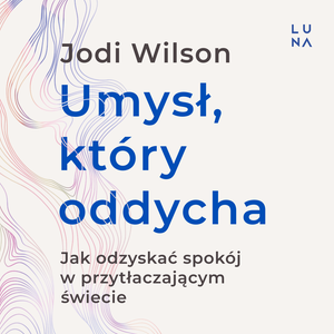 Praktyczna edukacja, samodoskonalenie, motywacja: Umysł, kt&oacute;ry oddycha &ndash; audiobook