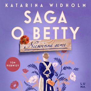 Obyczajowe: Saga o Betty 1: Niewinne serce. Saga o Betty Tom 1 &ndash; audiobook