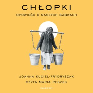 Chłopki. Opowieść o naszych babkach – audiobook