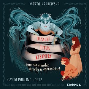 Rusałki, licha, kikimory i inne słowiańskie strachy w opowieściach &ndash; audiobook