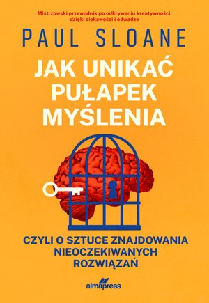 Jak unikać pułapek myślenia, czyli o sztuce nieoczekiwanych rozwiązań &ndash; ebook