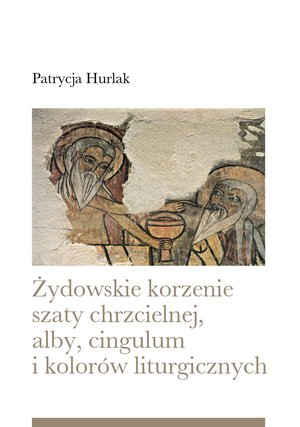 Żydowskie korzenie szaty chrzcielnej, alby, cingulum i kolorów liturgicznych – ebook
