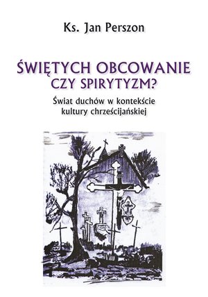 Świętych obcowanie czy spirytyzm? Świat duchów w kontekście kultury chrześcijańskiej – ebook