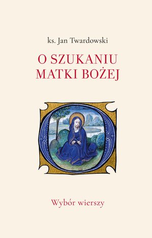 O szukaniu Matki Bożej. Wybór wierszy – ebook