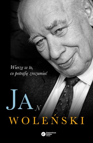 Jan Woleński. Wierzę w to, co potrafię zrozumieć – ebook