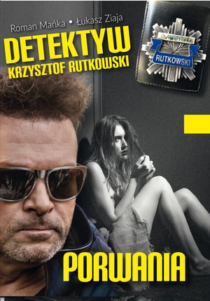 Detektyw Krzysztof Rutkowski. Porwania – ebook