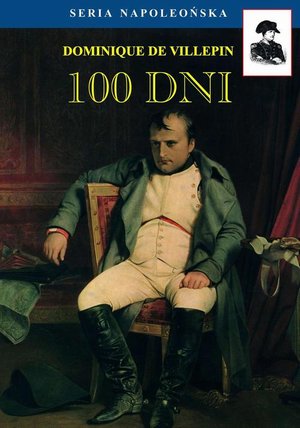 Seria Napoleońska: 100 dni &ndash; ebook