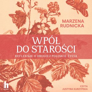 Wpół do starości. Refleksje o drugiej połowie życia – audiobook
