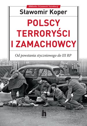 Polscy terroryści i zamachowcy &ndash; ebook