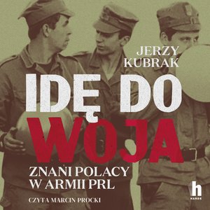 Idę do woja. Znani Polacy w armii PRL – audiobook