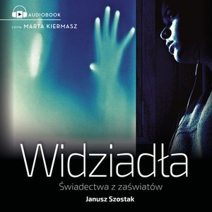 Widziadła świadectwa z zaświatów – audiobook