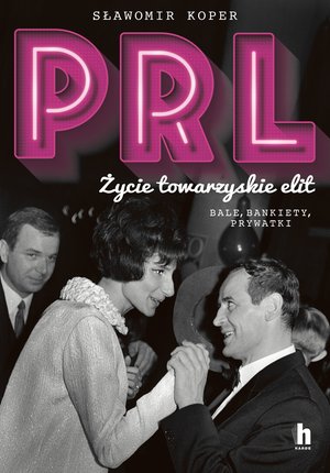 PRL Życie towarzyskie elit – ebook