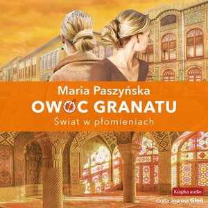 Wakacje i podr&oacute;że: Owoc granatu Tom 3: Świat w płomieniach &ndash; audiobook