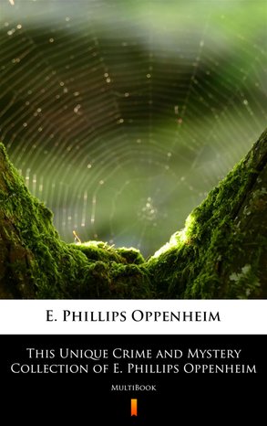 This Unique Crime and Mystery Collection of E. Phillips Oppenheim – ebook