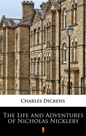 The Life and Adventures of Nicholas Nickleby – ebook