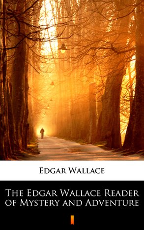 The Edgar Wallace Reader of Mystery and Adventure – ebook