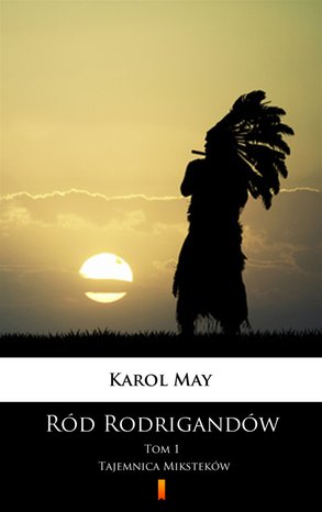 Ród Rodrigandów Tom 1: Ród Rodrigandów. Tajemnica Miksteków – ebook